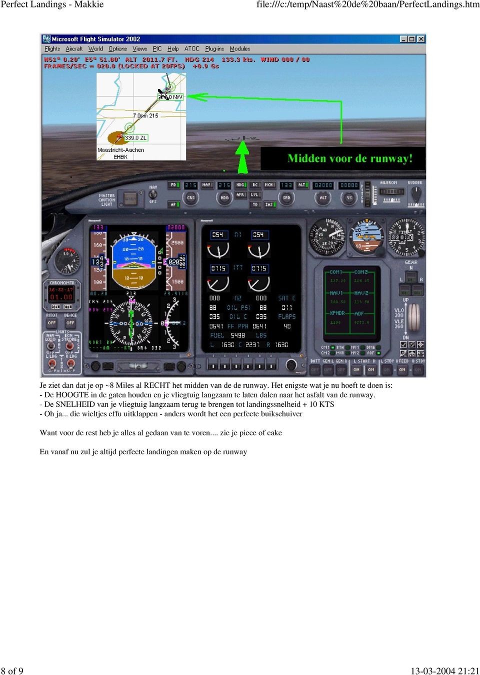 runway. - De SNELHEID van je vliegtuig langzaam terug te brengen tot landingssnelheid + 10 KTS - Oh ja.