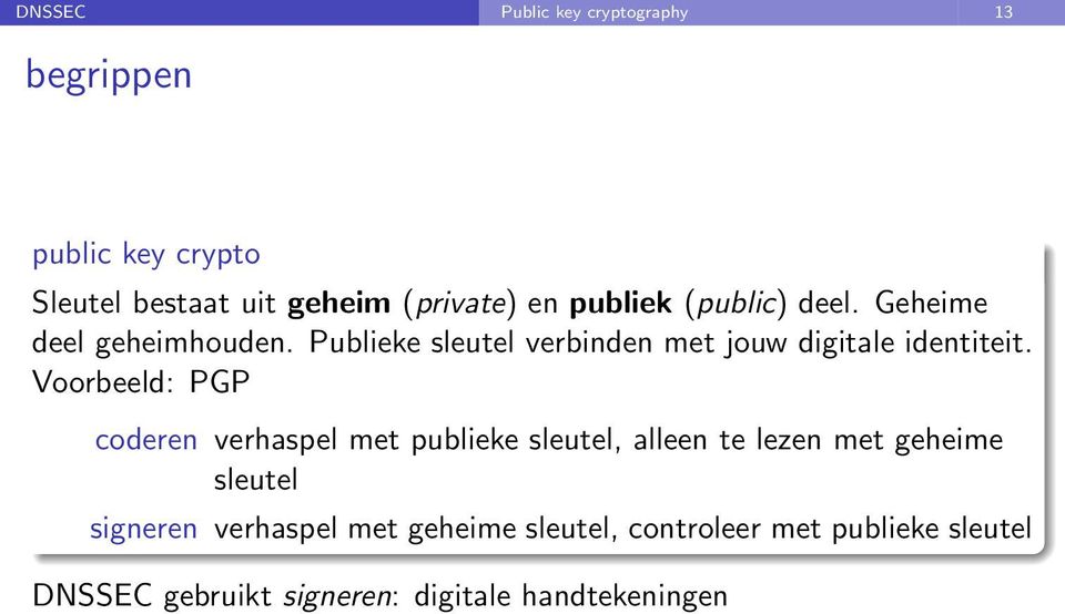 Voorbeeld: PGP coderen verhaspel met publieke sleutel, alleen te lezen met geheime sleutel signeren