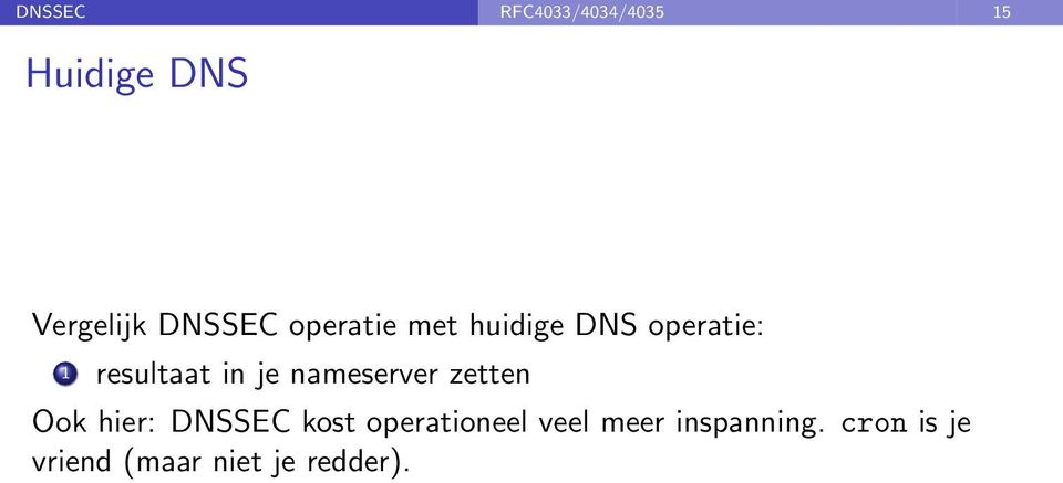 nameserver zetten Ook hier: DNSSEC kost operationeel