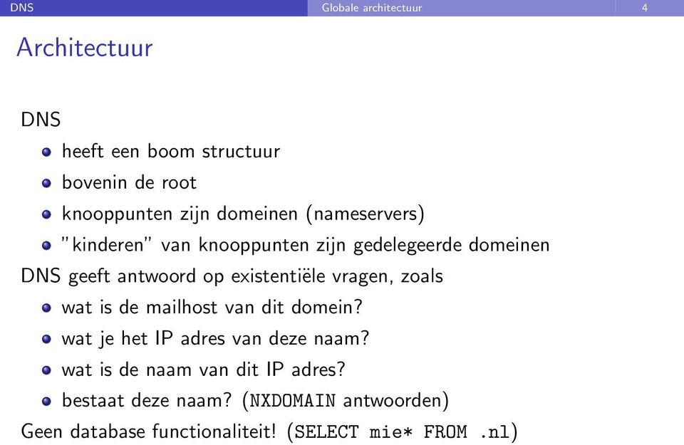 existentiële vragen, zoals wat is de mailhost van dit domein? wat je het IP adres van deze naam?