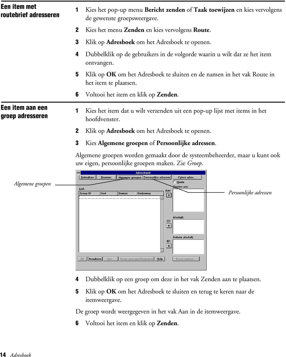 5 Klik op OK om het Adresboek te sluiten en de namen in het vak Route in het item te plaatsen. 6 Voltooi het item en klik op Zenden.