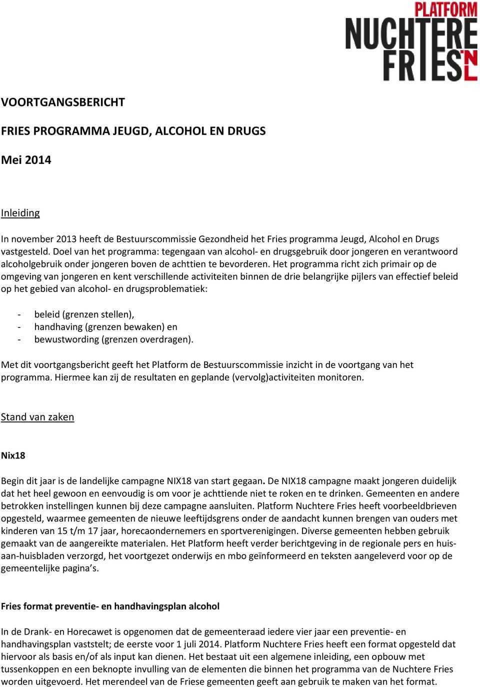 Het programma richt zich primair op de omgeving van jongeren en kent verschillende activiteiten binnen de drie belangrijke pijlers van effectief beleid op het gebied van alcohol- en