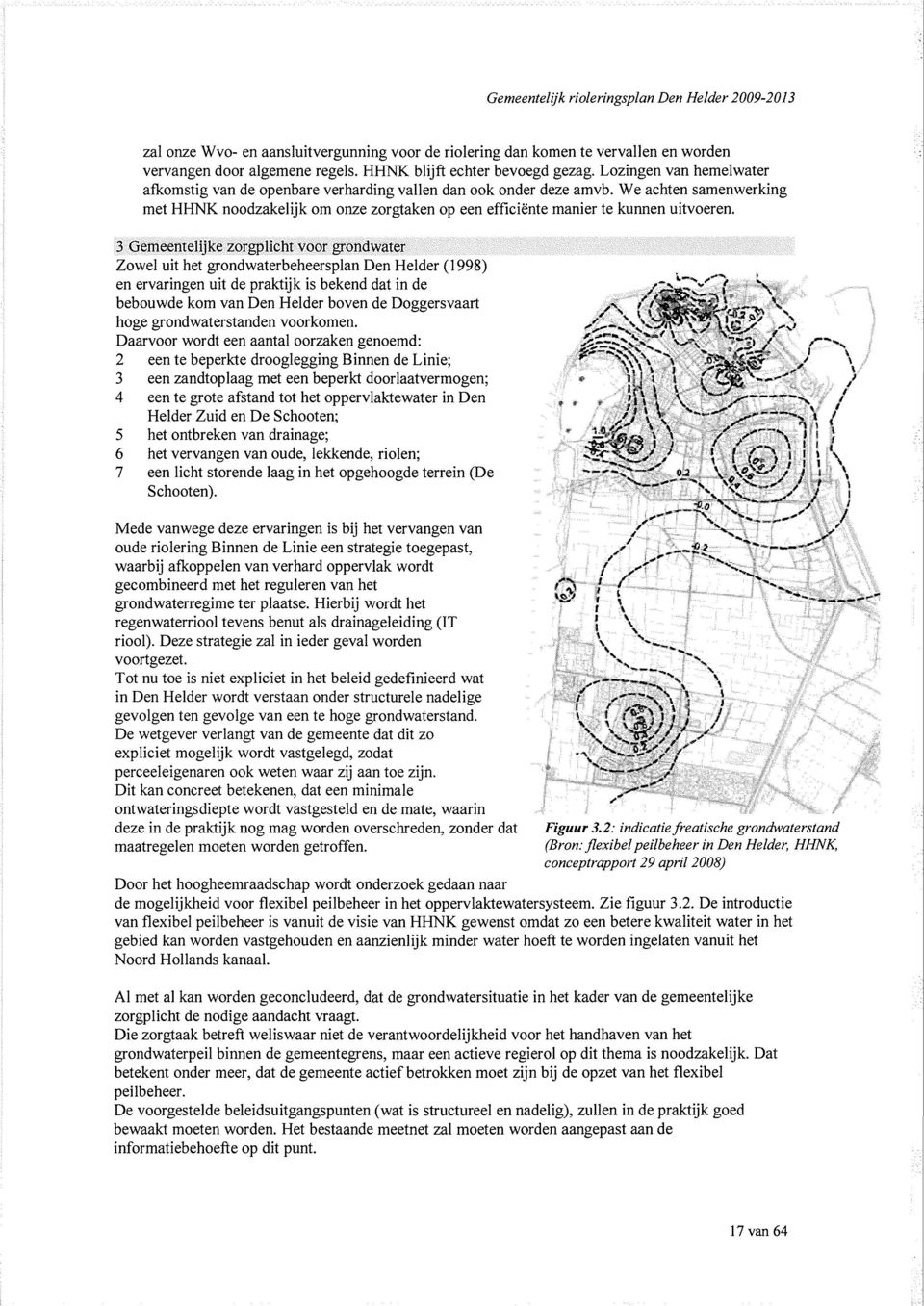 Gemeenteljke zorgplcht voor grondwater Zowel ut het grondwaterbeheerplan Den Helder (99) en ervarngen ut de praktjk bekend dat n de /^SSLC'"* \ bebouwde kom van Den Helder boven de Doggervaart A