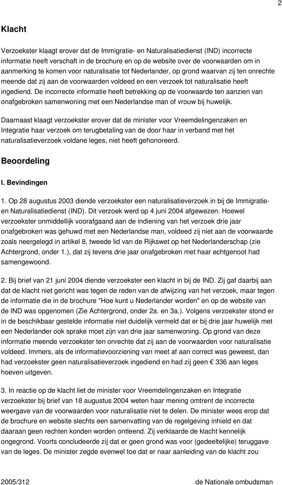 De incorrecte informatie heeft betrekking op de voorwaarde ten aanzien van onafgebroken samenwoning met een Nederlandse man of vrouw bij huwelijk.