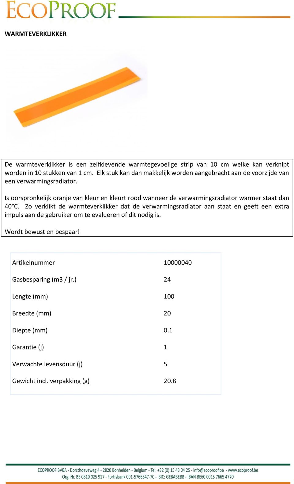 Is oorspronkelijk oranje van kleur en kleurt rood wanneer de verwarmingsradiator warmer staat dan 40 C.