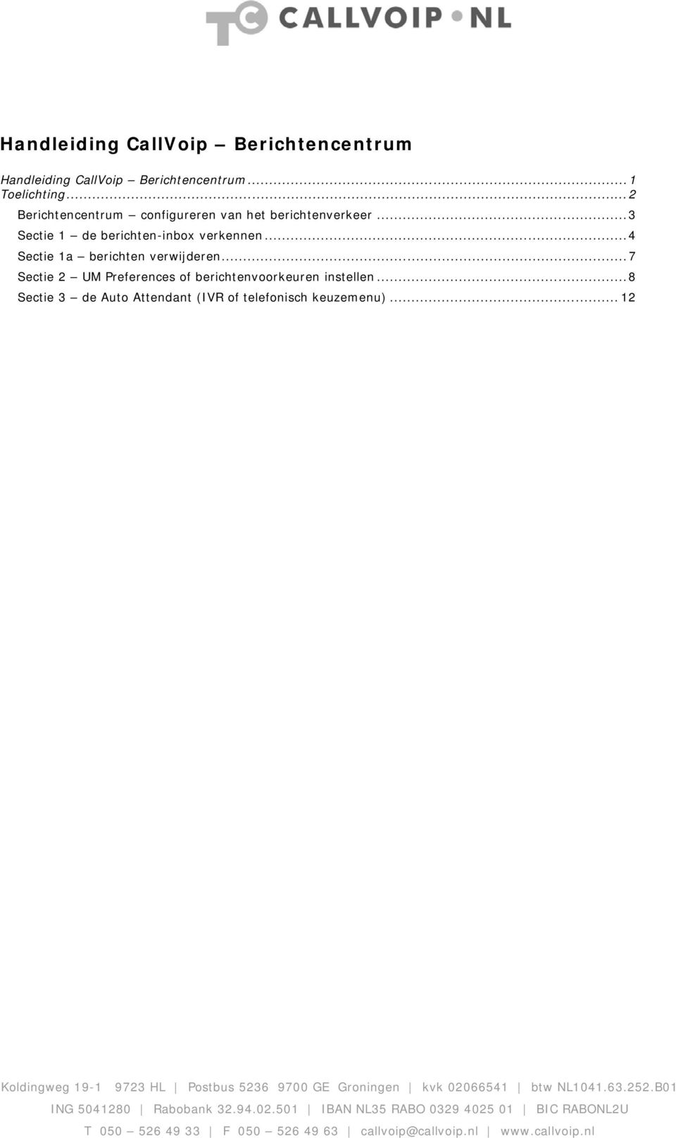 .. 7 Sectie 2 UM Preferences of berichtenvoorkeuren instellen... 8 Sectie 3 de Auto Attendant (IVR of telefonisch keuzemenu).