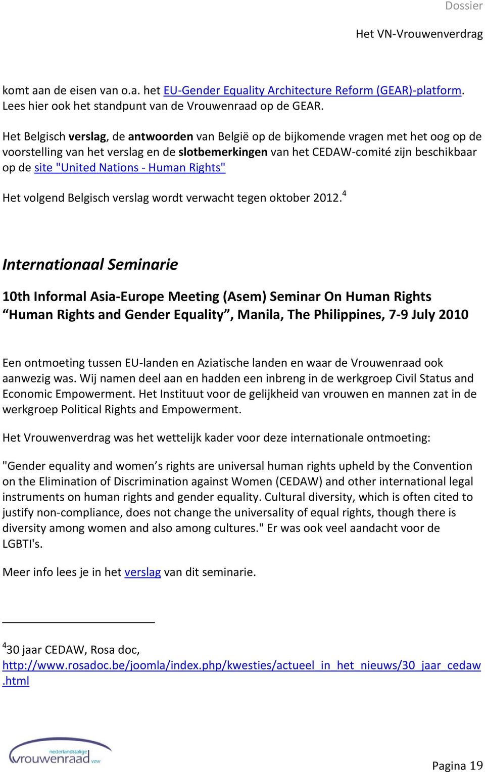 Nations Human Rights" Het volgend Belgisch verslag wordt verwacht tegen oktober 2012.