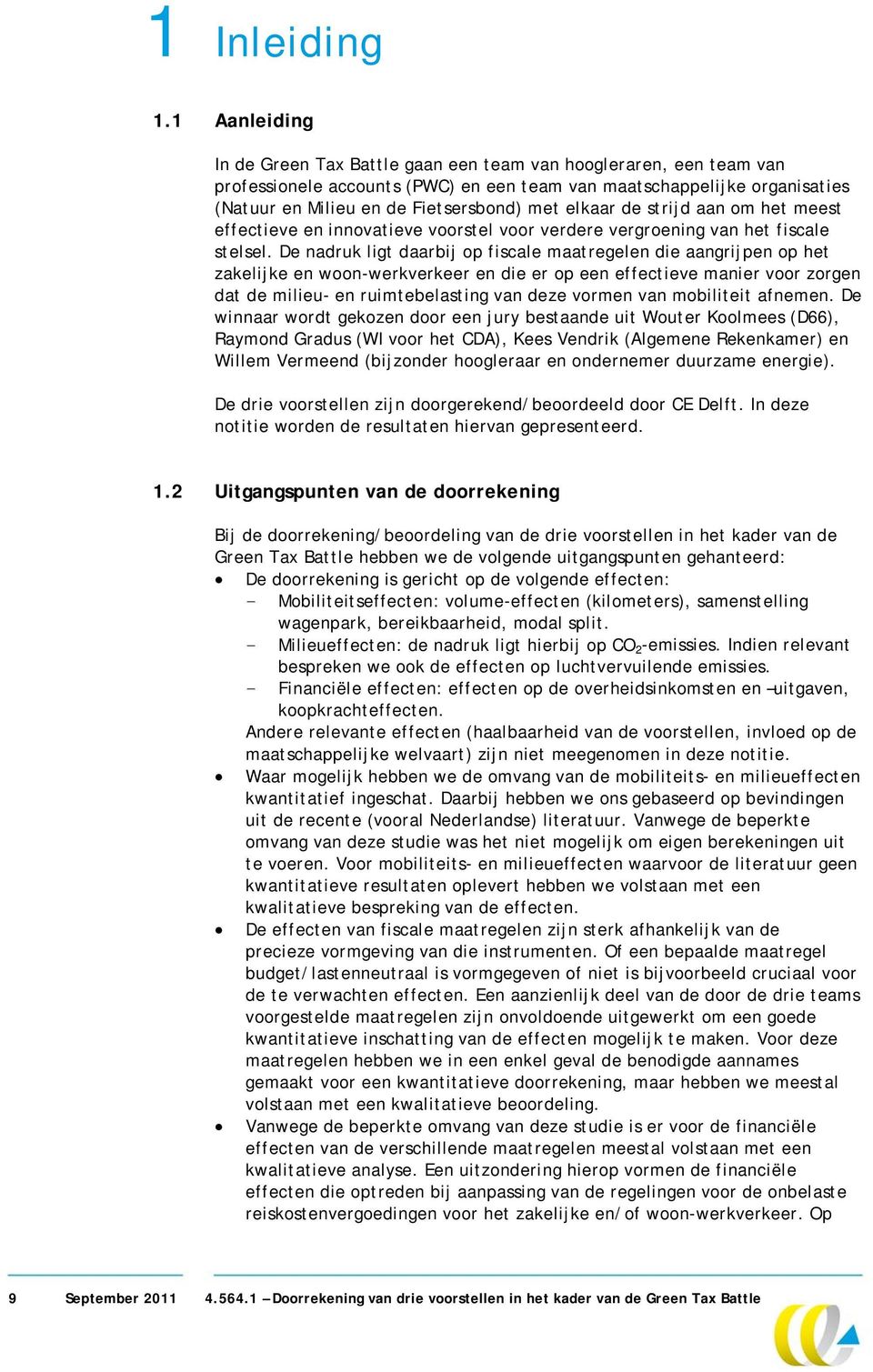 elkaar de strijd aan om het meest effectieve en innovatieve voorstel voor verdere vergroening van het fiscale stelsel.