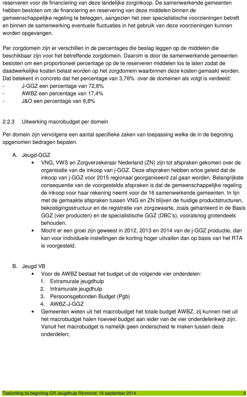 betreft en binnen de samenwerking eventuele fluctuaties in het gebruik van deze voorzieningen kunnen worden opgevangen.