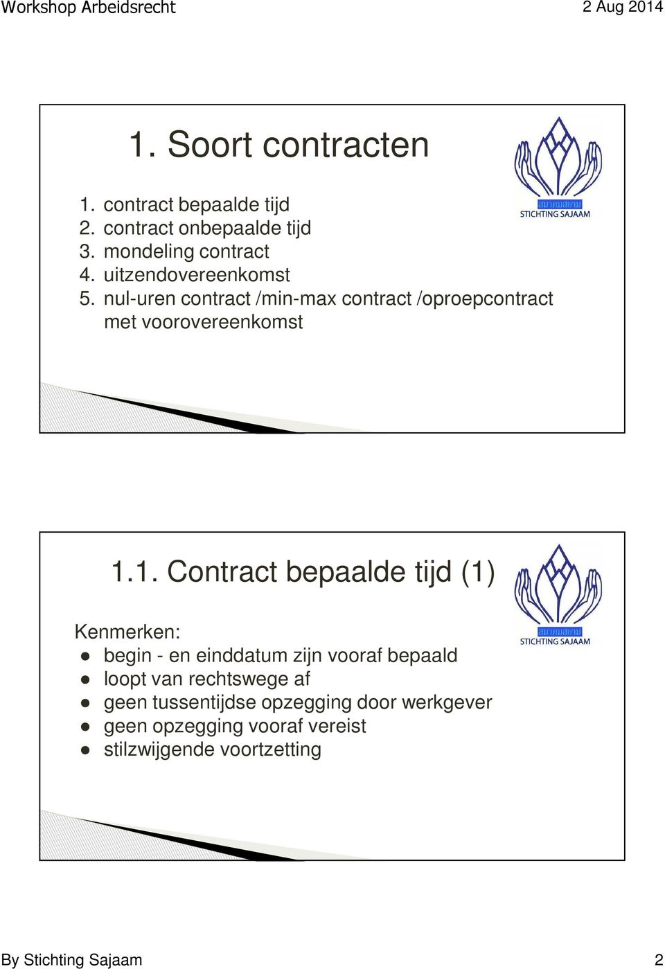 1. Contract bepaalde tijd (1) Kenmerken: begin - en einddatum zijn vooraf bepaald loopt van rechtswege af