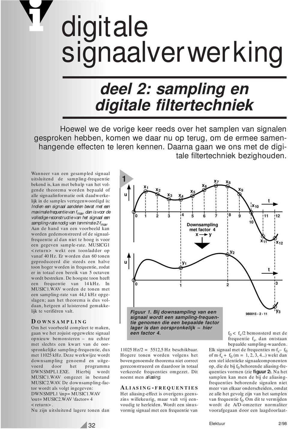 Wanneer van een gesampled signaal uisluiend de sampling-frequenie bekend is, kan me behulp van he volgende heorema worden bepaald of alle signaalinformaie ook daadwerkelijk in de samples