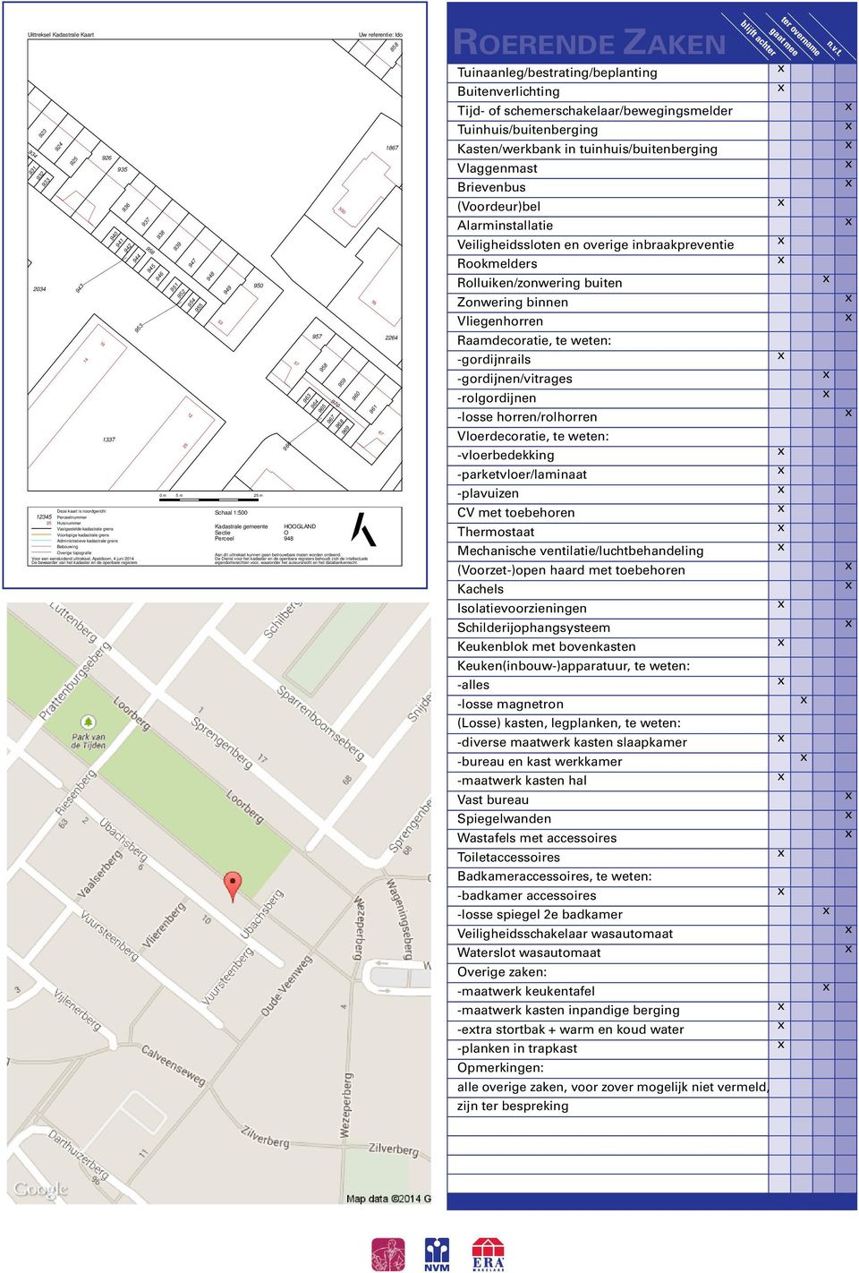 953 937 956 945 938 946 939 951 952 25 12 947 954 955 948 0 m 5 m 25 m 53 949 Schaal 1:500 950 Kadastrale gemeente Sectie Perceel 966 HOOGLAND O 948 Aan dit uittreksel kunnen geen betrouwbare maten