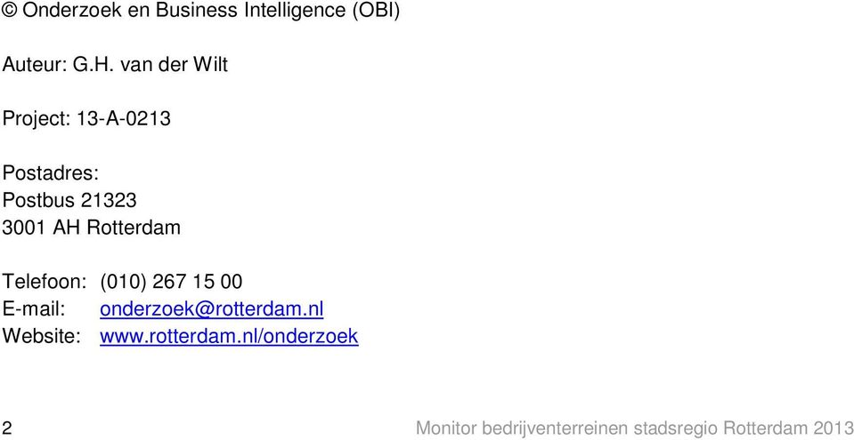 Rotterdam Telefoon: (010) 267 15 00 E-mail: onderzoek@rotterdam.