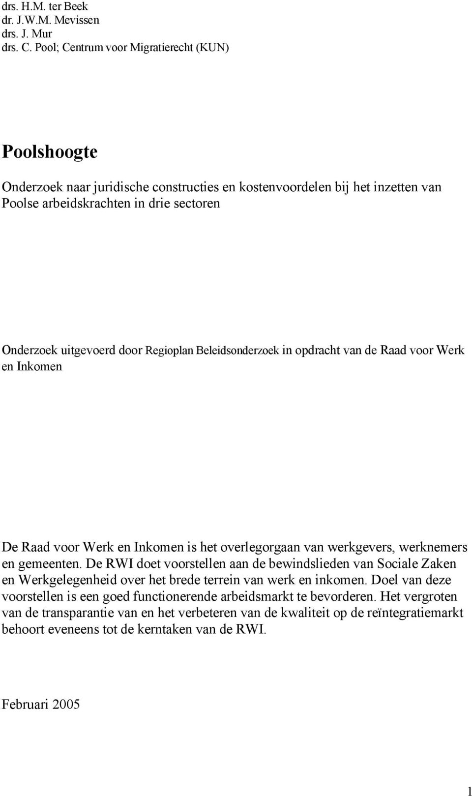 Regioplan Beleidsonderzoek in opdracht van de Raad voor Werk en Inkomen De Raad voor Werk en Inkomen is het overlegorgaan van werkgevers, werknemers en gemeenten.