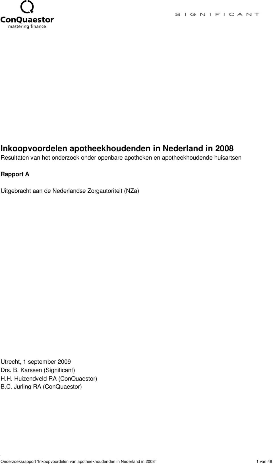 Utrecht, 1 september 2009 Drs. B. Karssen (Significant) H.H. Huizendveld RA (Co