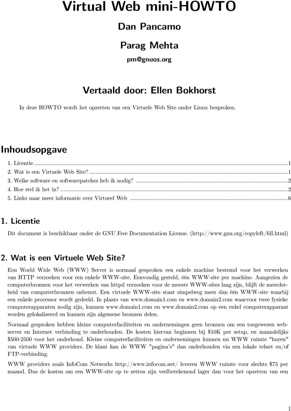Licentie Dit document is beschikbaar onder de GNU Free Documentation License. (http://www.gnu.org/copyleft/fdl.html) 2. Wat is een Virtuele Web Site?