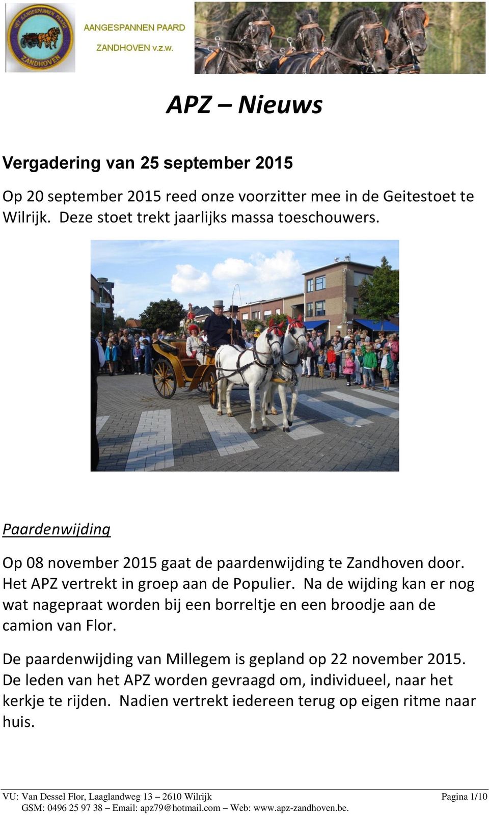 Na de wijding kan er nog wat nagepraat worden bij een borreltje en een broodje aan de camion van Flor. De paardenwijding van Millegem is gepland op 22 november 2015.