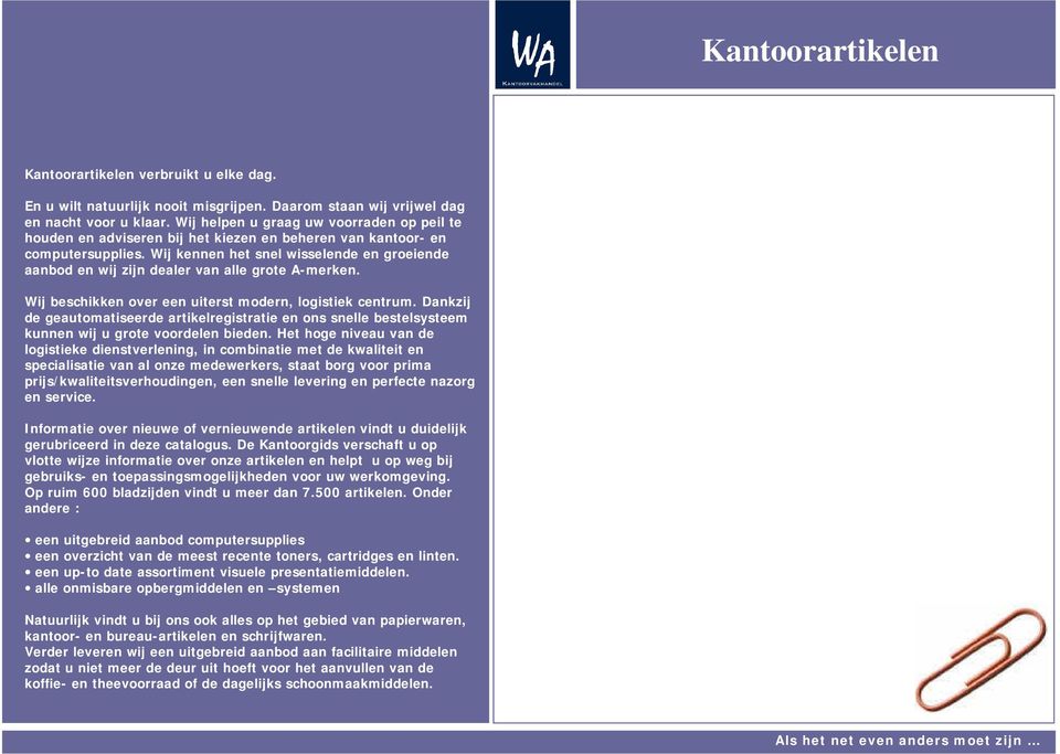 Wij kennen het snel wisselende en groeiende aanbod en wij zijn dealer van alle grote A-merken. Wij beschikken over een uiterst modern, logistiek centrum.