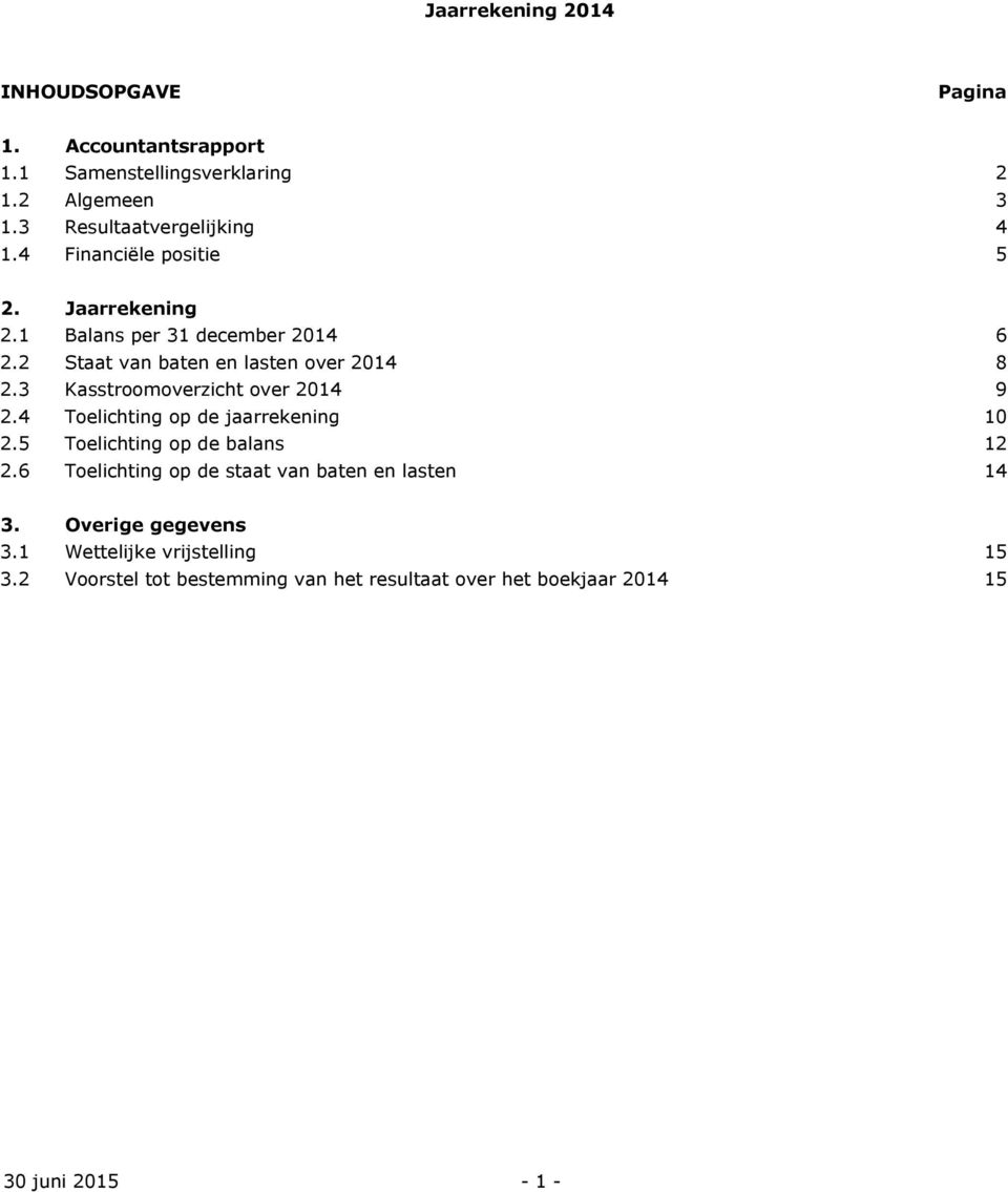 3 Kasstroomoverzicht over 2014 9 2.4 Toelichting op de jaarrekening 10 2.5 Toelichting op de balans 12 2.