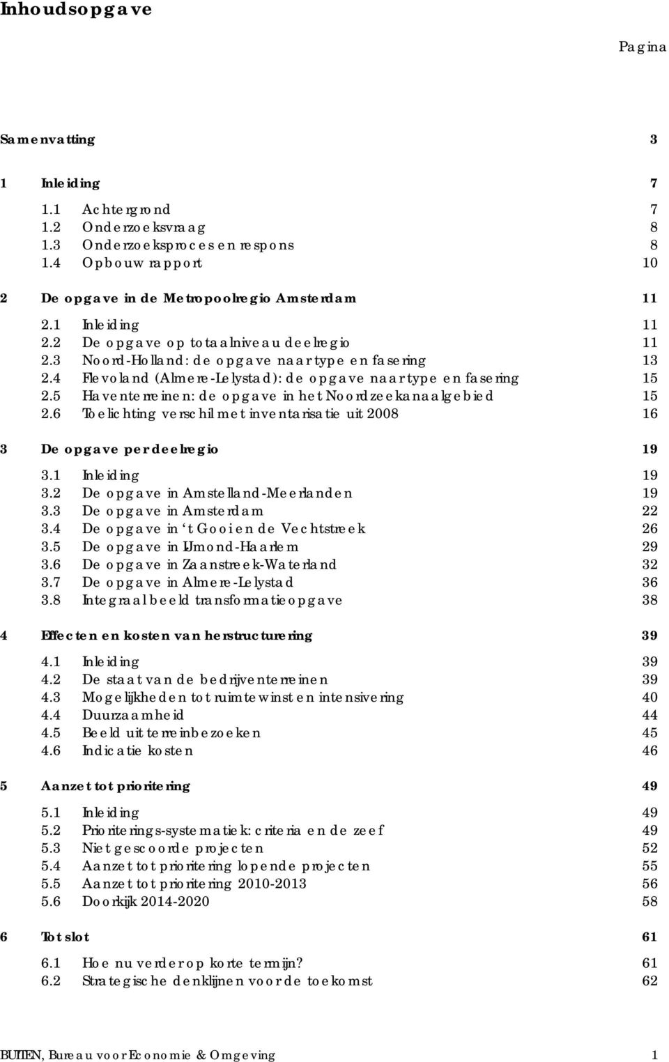 5 Haventerreinen: de opgave in het Noordzeekanaalgebied 15 2.6 Toelichting verschil met inventarisatie uit 2008 16 3 De opgave per deelregio 19 3.1 Inleiding 19 3.