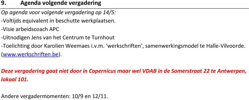 -Visie arbeidscoach APC -Uitnodigen Jens van het Centrum te Turnhout -Toelichting door Karolien Weemaes i.v.m. werkschriften, samenwerkingsmodel te Halle-Vilvoorde.