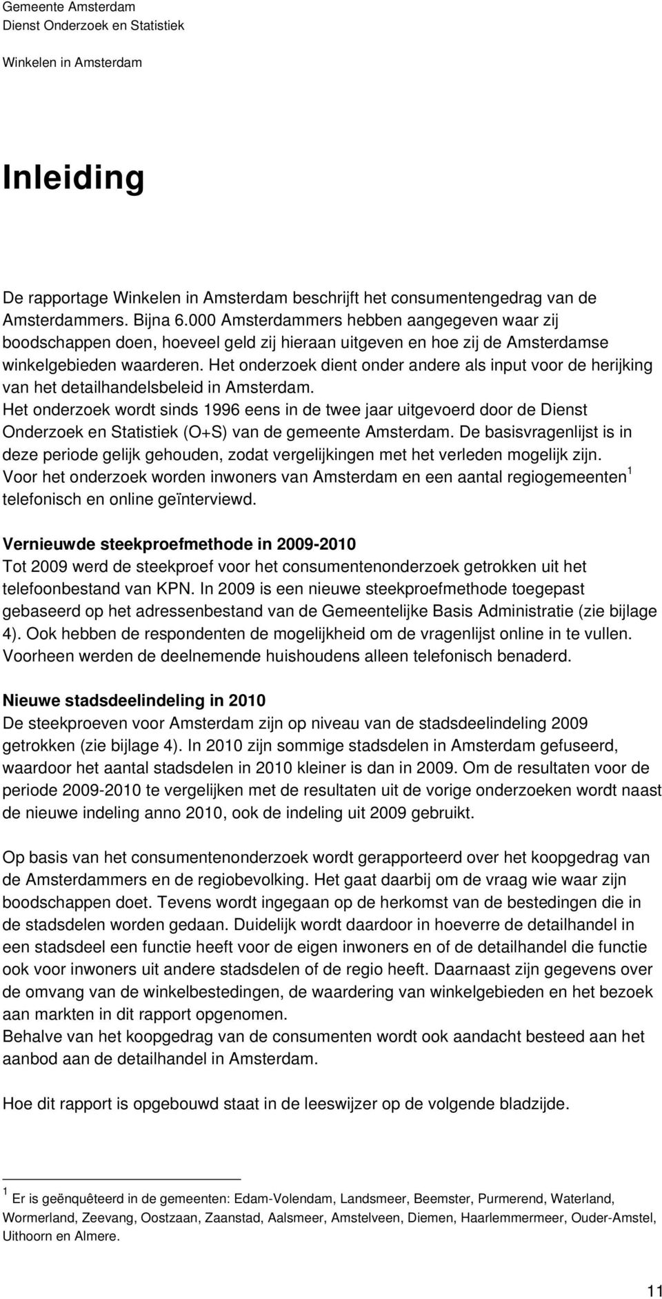 Het onderzoek dient onder andere als input voor de herijking van het detailhandelsbeleid in Amsterdam.