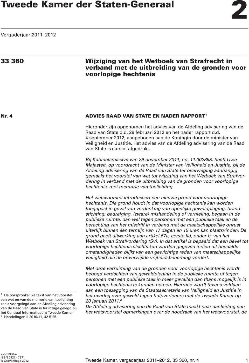 Het advies van de Afdeling advisering van de Raad van State is cursief afgedrukt. Bij Kabinetsmissive van 9 november 0, no.