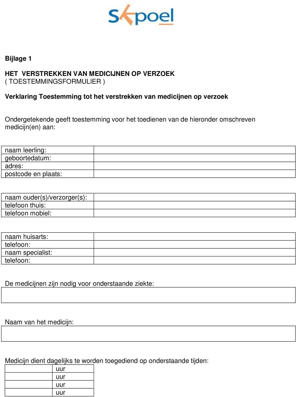 adres: postcode en plaats: naam ouder(s)/verzorger(s): telefoon thuis: telefoon mobiel: naam huisarts: telefoon: naam specialist: telefoon: