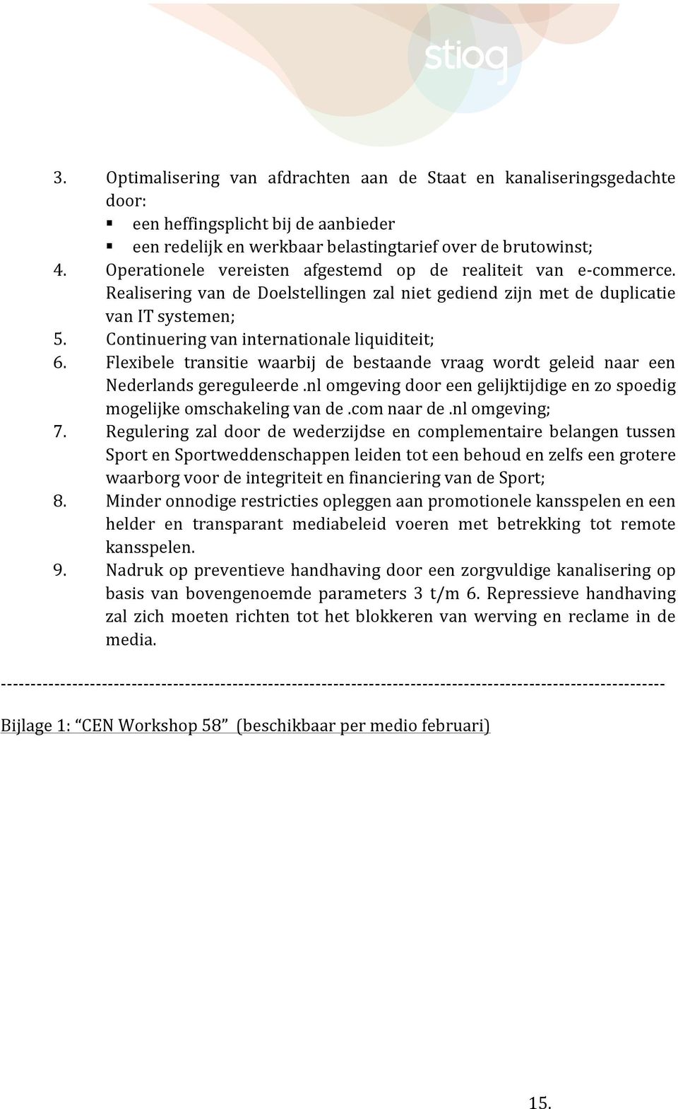 Continuering van internationale liquiditeit; 6. Flexibele transitie waarbij de bestaande vraag wordt geleid naar een Nederlands gereguleerde.