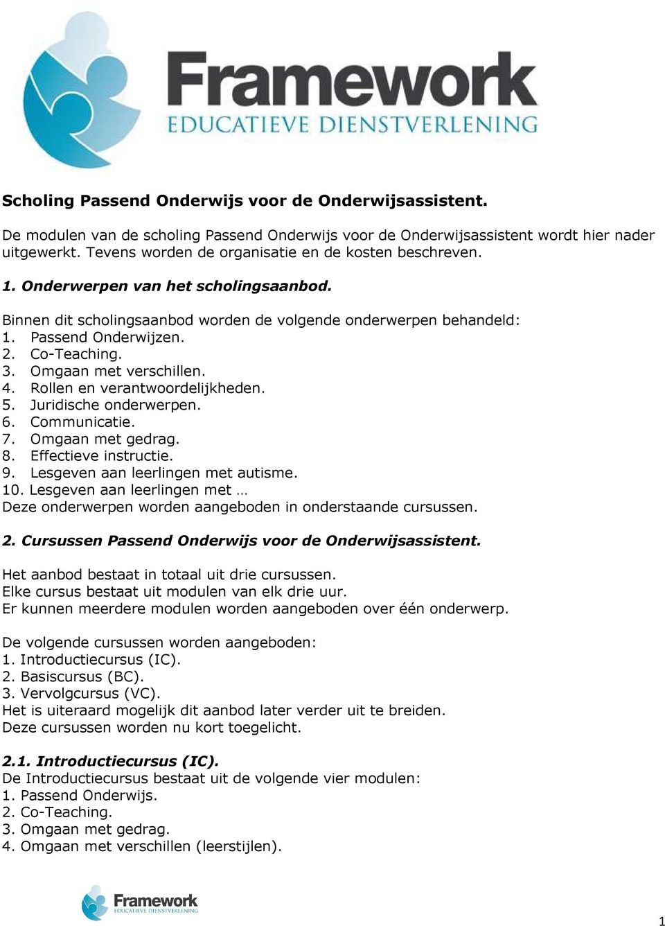 Omgaan met verschillen. 4. Rollen en verantwoordelijkheden. 5. Juridische onderwerpen. 6. Communicatie. 7. Omgaan met gedrag. 8. Effectieve instructie. 9. Lesgeven aan leerlingen met autisme. 10.