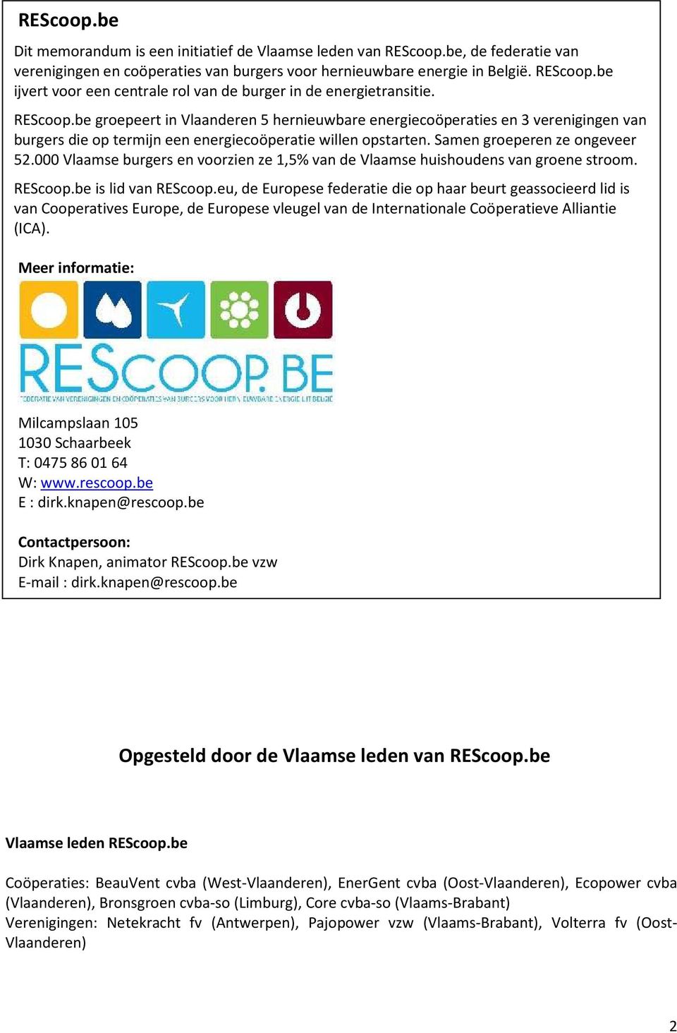 000 Vlaamse burgers en voorzien ze 1,5% van de Vlaamse huishoudens van groene stroom. REScoop.be is lid van REScoop.