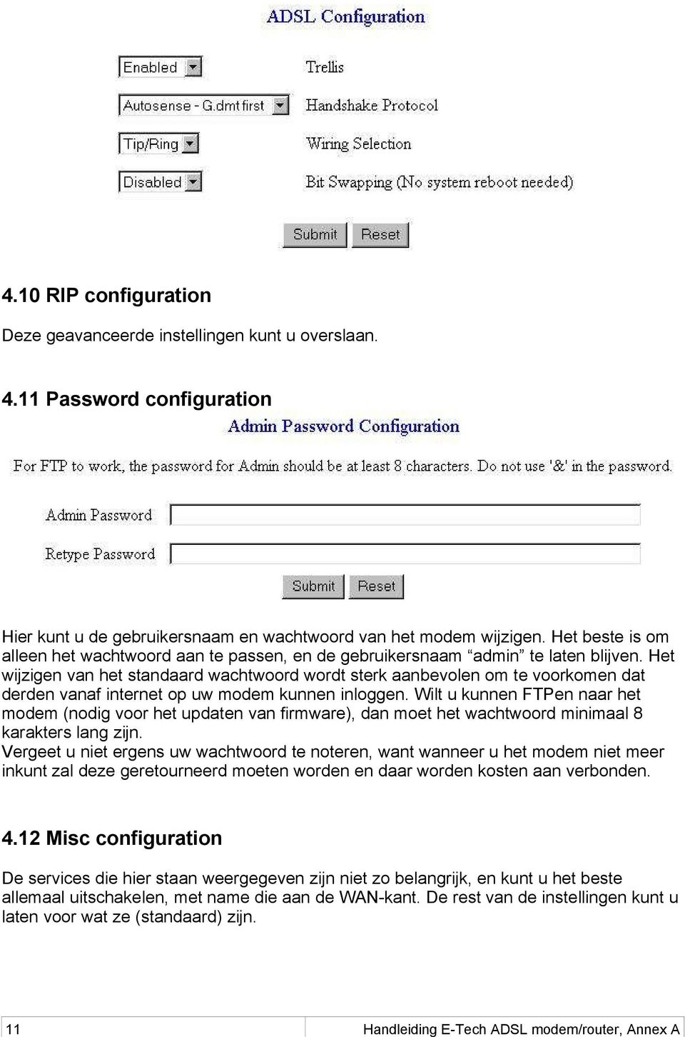 Het wijzigen van het standaard wachtwoord wordt sterk aanbevolen om te voorkomen dat derden vanaf internet op uw modem kunnen inloggen.