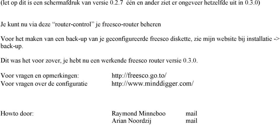 diskette, zie mijn website bij installatie -> back-up. Dit was het voor zover, je hebt nu een werkende freesco router versie 0.