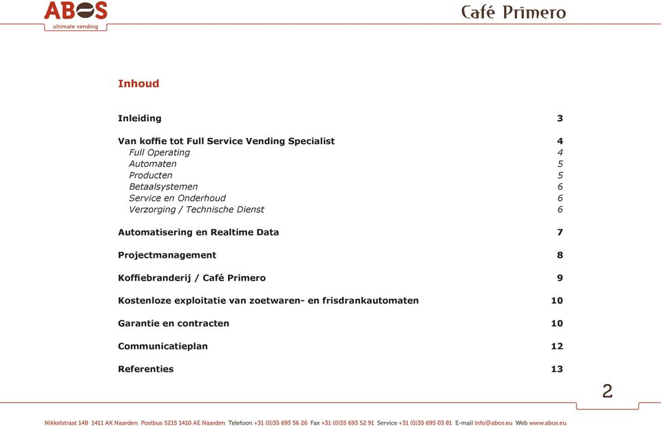 Automatisering en Realtime Data 7 Projectmanagement 8 Koffiebranderij / Café Primero 9 Kostenloze