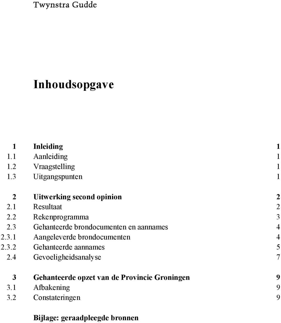 3 Gehanteerde brondocumenten en aannames 4 2.3.1 Aangeleverde brondocumenten 4 2.3.2 Gehanteerde aannames 5 2.