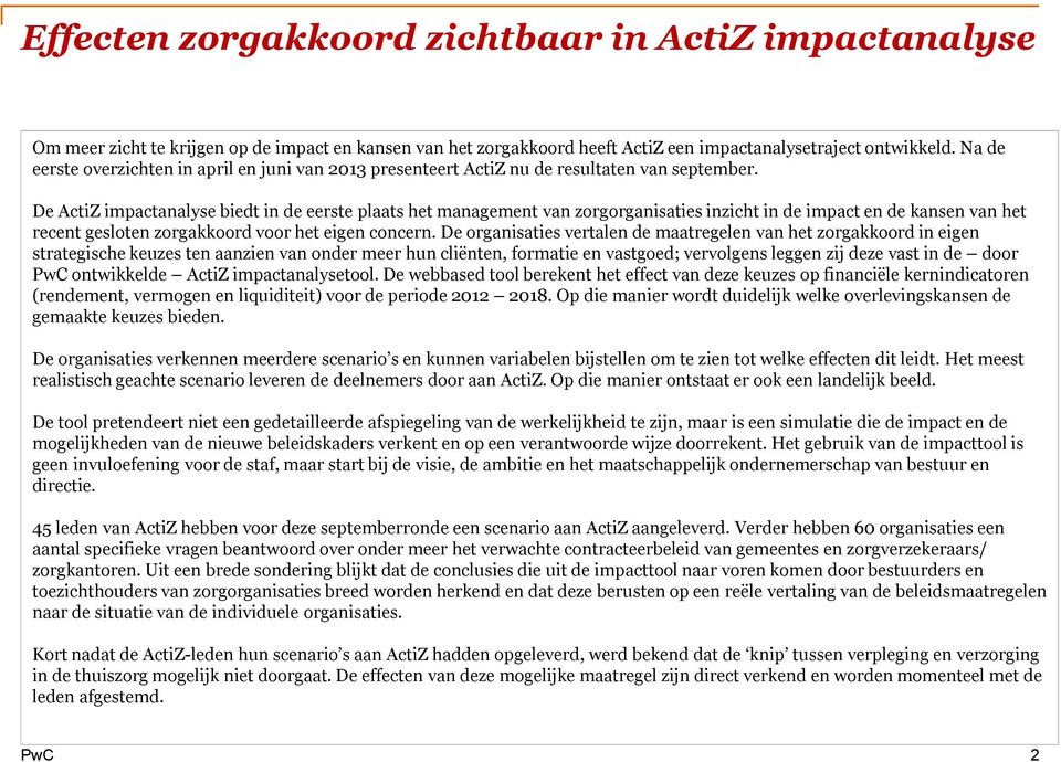 De ActiZ impactanalyse biedt in de eerste plaats het management van zorgorganisaties inzicht in de impact en de kansen van het recent gesloten zorgakkoord voor het eigen concern.