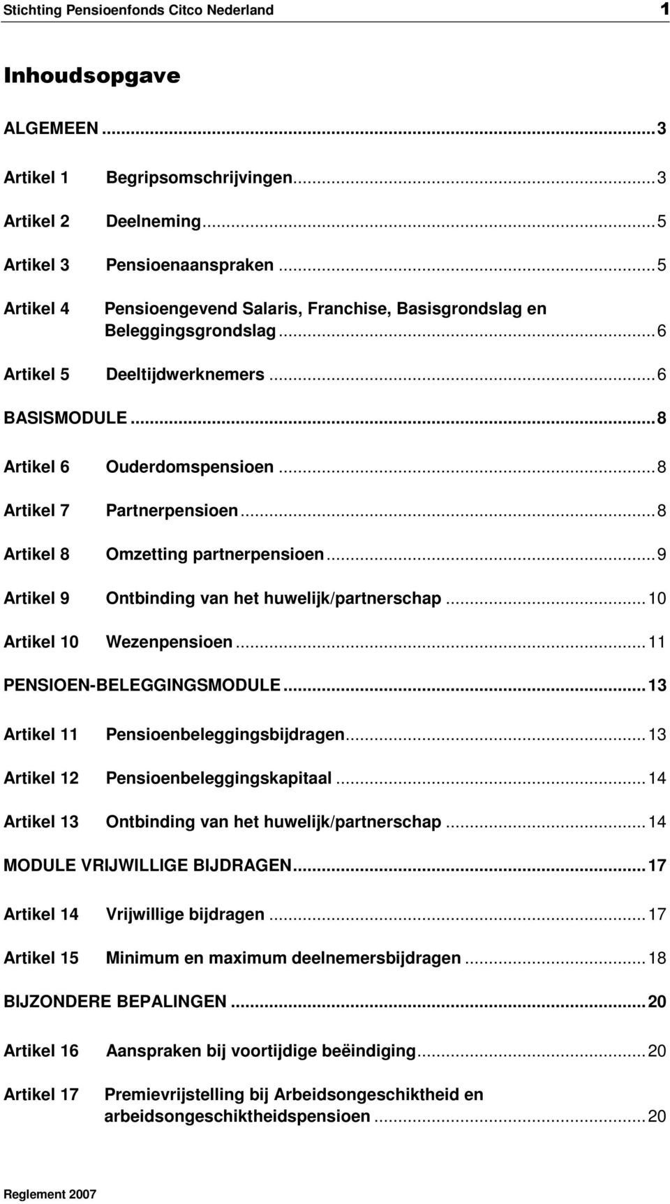 ..8 Artikel 7 Artikel 8 Partnerpensioen...8 Omzetting partnerpensioen...9 Artikel 9 Ontbinding van het huwelijk/partnerschap...10 Artikel 10 Wezenpensioen...11 PENSIOEN-BELEGGINGSMODULE.