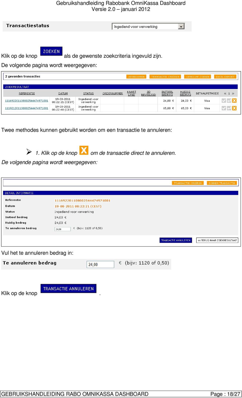 transactie te annuleren: 1. Klik op de knop om de transactie direct te annuleren.