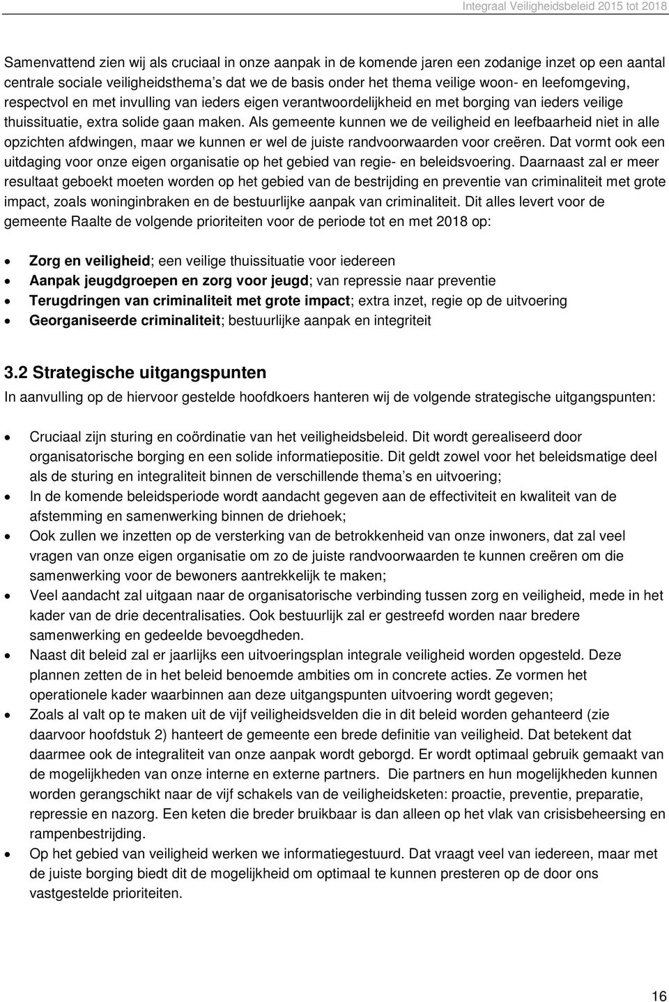 Als gemeente kunnen we de veiligheid en leefbaarheid niet in alle opzichten afdwingen, maar we kunnen er wel de juiste randvoorwaarden voor creëren.