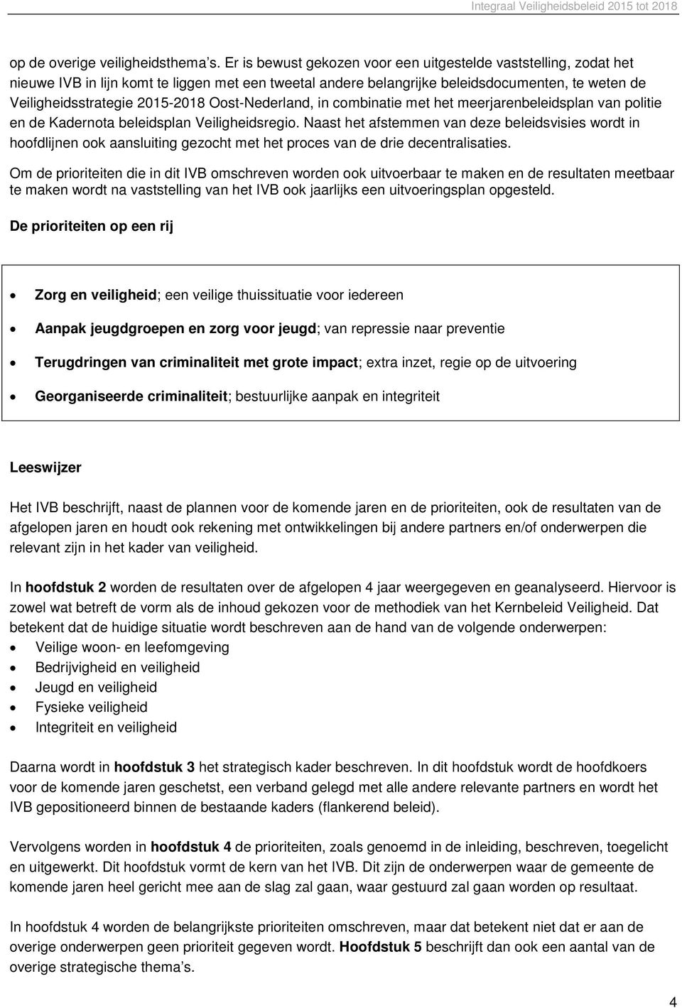 Oost-Nederland, in combinatie met het meerjarenbeleidsplan van politie en de Kadernota beleidsplan Veiligheidsregio.