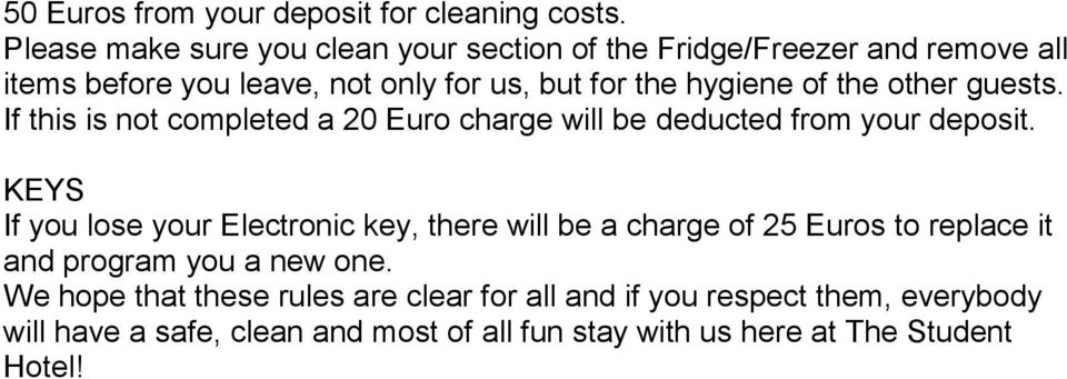 of the other guests. If this is not completed a 20 Euro charge will be deducted from your deposit.