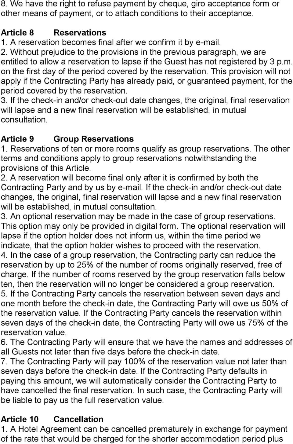 Without prejudice to the provisions in the previous paragraph, we are entitled to allow a reservation to lapse if the Guest has not registered by 3 p.m.