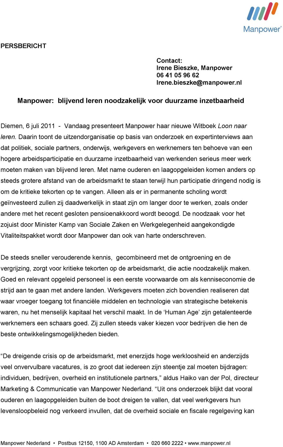 Daarin toont de uitzendorganisatie op basis van onderzoek en expertinterviews aan dat politiek, sociale partners, onderwijs, werkgevers en werknemers ten behoeve van een hogere arbeidsparticipatie en