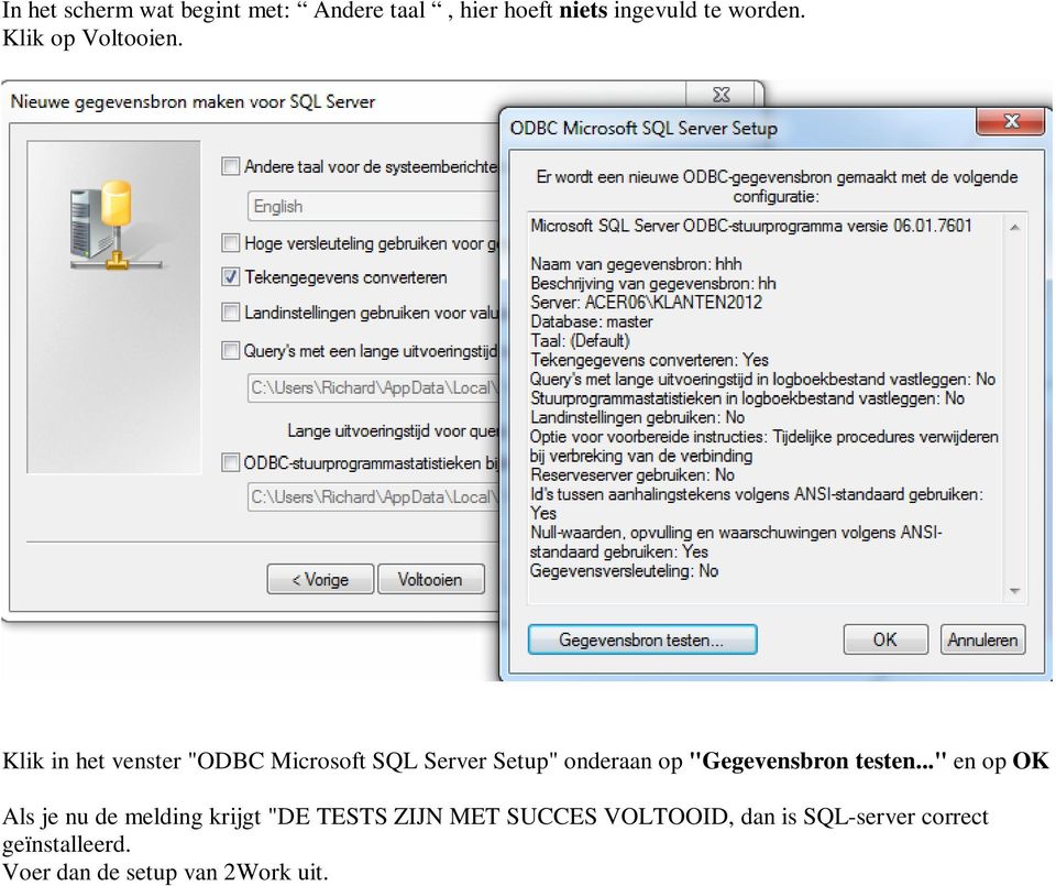 Klik in het venster "ODBC Microsoft SQL Server Setup" onderaan op "Gegevensbron