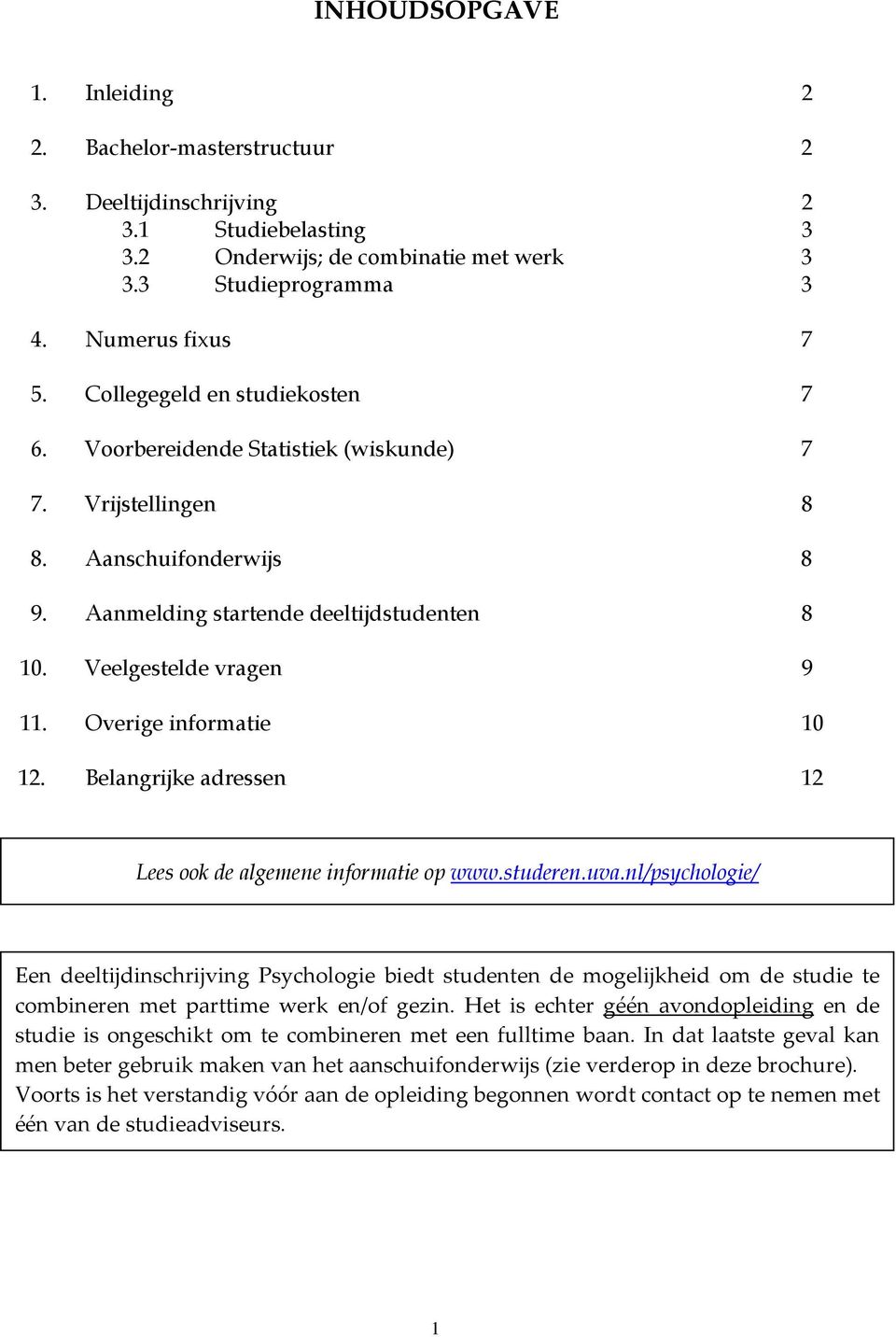 Overige informatie 10 12. Belangrijke adressen 12 Lees ook de algemene informatie op www.studeren.uva.