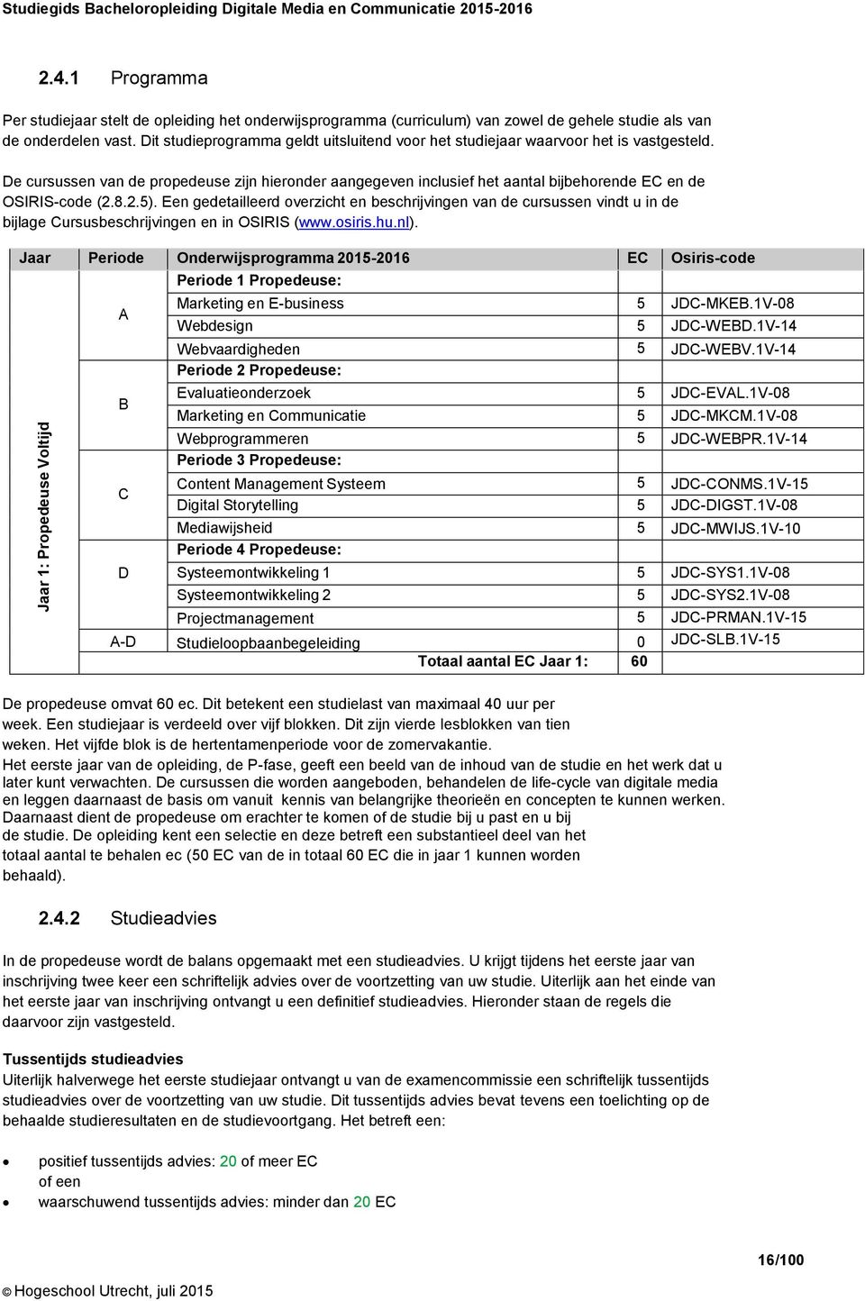 Dit studieprogramma geldt uitsluitend voor het studiejaar waarvoor het is vastgesteld.