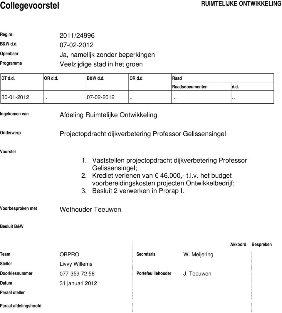 Vaststellen projectopdracht dijkverbetering Professor Gelissensingel; 2. Krediet verlenen van 46.000,- t.l.v. het budget voorbereidingskosten projecten Ontwikkelbedrijf; 3.