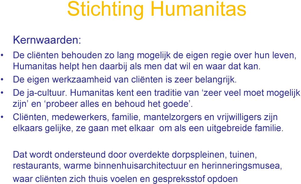 Humanitas kent een traditie van zeer veel moet mogelijk zijn en probeer alles en behoud het goede.