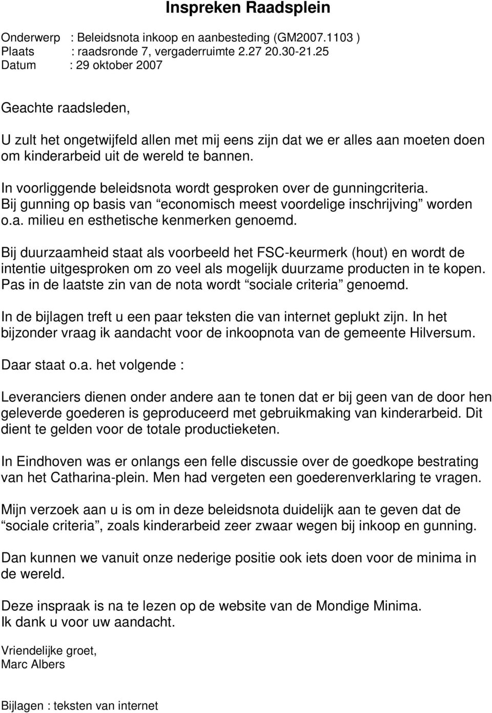 In voorliggende beleidsnota wordt gesproken over de gunningcriteria. Bij gunning op basis van economisch meest voordelige inschrijving worden o.a. milieu en esthetische kenmerken genoemd.