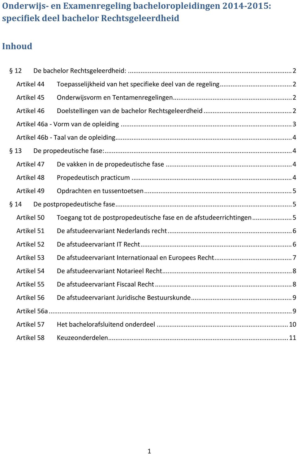 .. 2 Artikel 46a - Vorm van de opleiding... 3 Artikel 46b - Taal van de opleiding... 4 13 De propedeutische fase:... 4 Artikel 47 De vakken in de propedeutische fase.